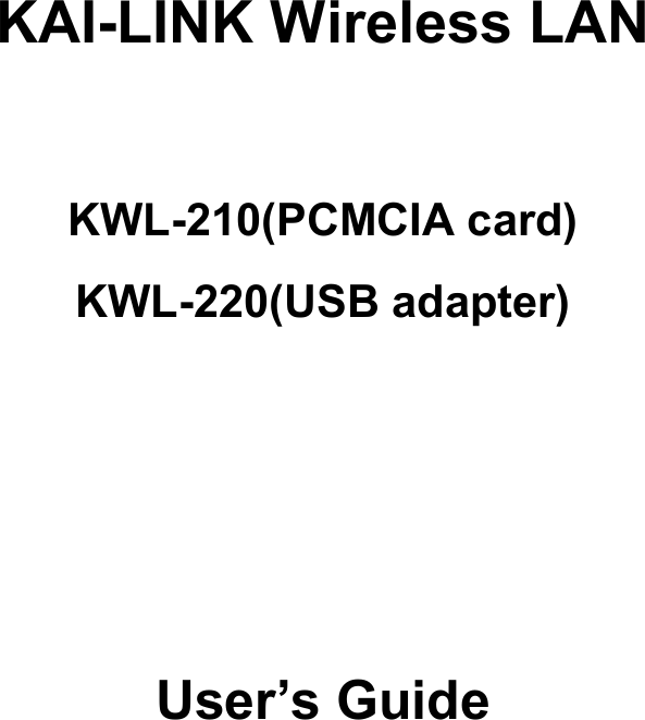        KAI-LINK Wireless LAN    KWL-210(PCMCIA card) KWL-220(USB adapter)         User’s Guide           