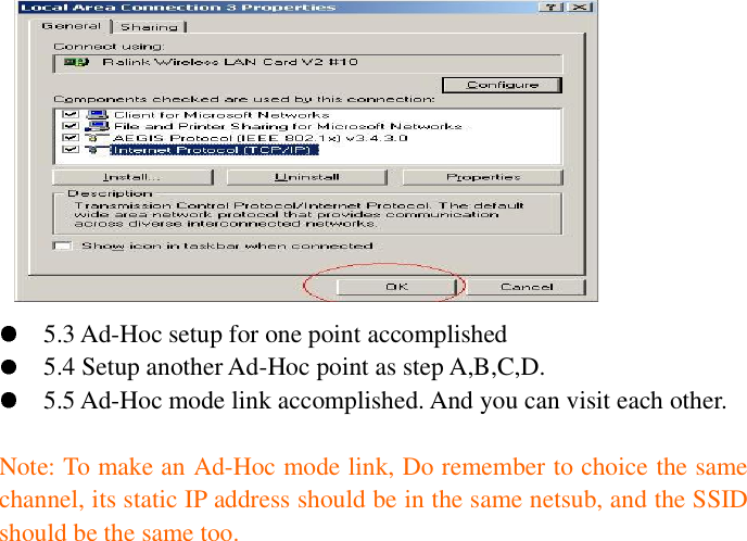 5.3 Ad-Hoc setup for one point accomplished 5.4 Setup another Ad-Hoc point as step A,B,C,D. 5.5 Ad-Hoc mode link accomplished. And you can visit each other. Note: To make an Ad-Hoc mode link, Do remember to choice the same channel, its static IP address should be in the same netsub, and the SSID should be the same too. 