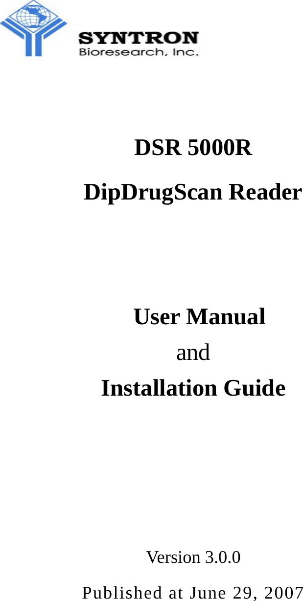   DSR 5000R DipDrugScan Reader    User Manual and Installation Guide    Version 3.0.0 Published at June 29, 2007