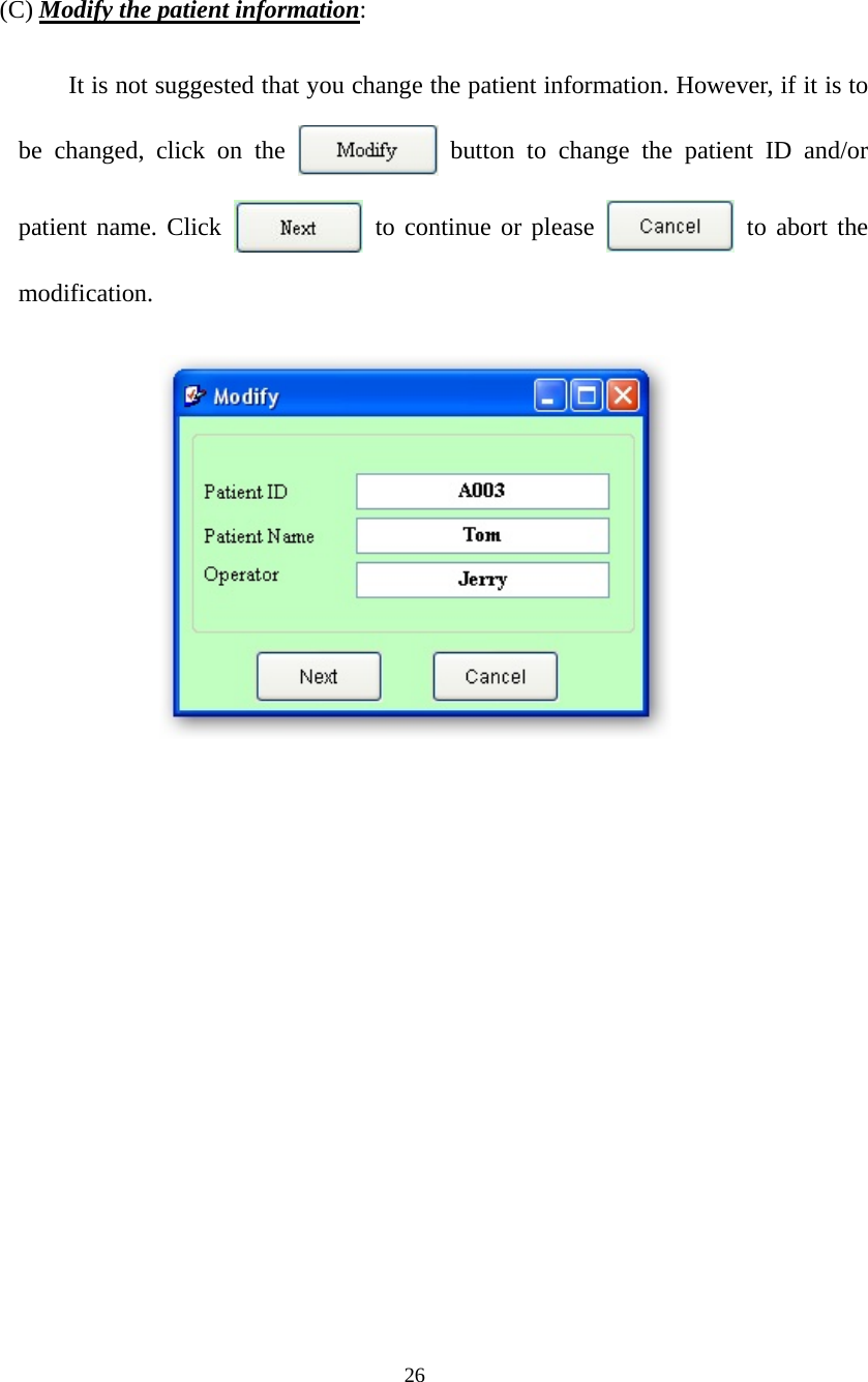  26(C) Modify the patient information: It is not suggested that you change the patient information. However, if it is to be changed, click on the   button to change the patient ID and/or patient name. Click   to continue or please   to abort the modification.  