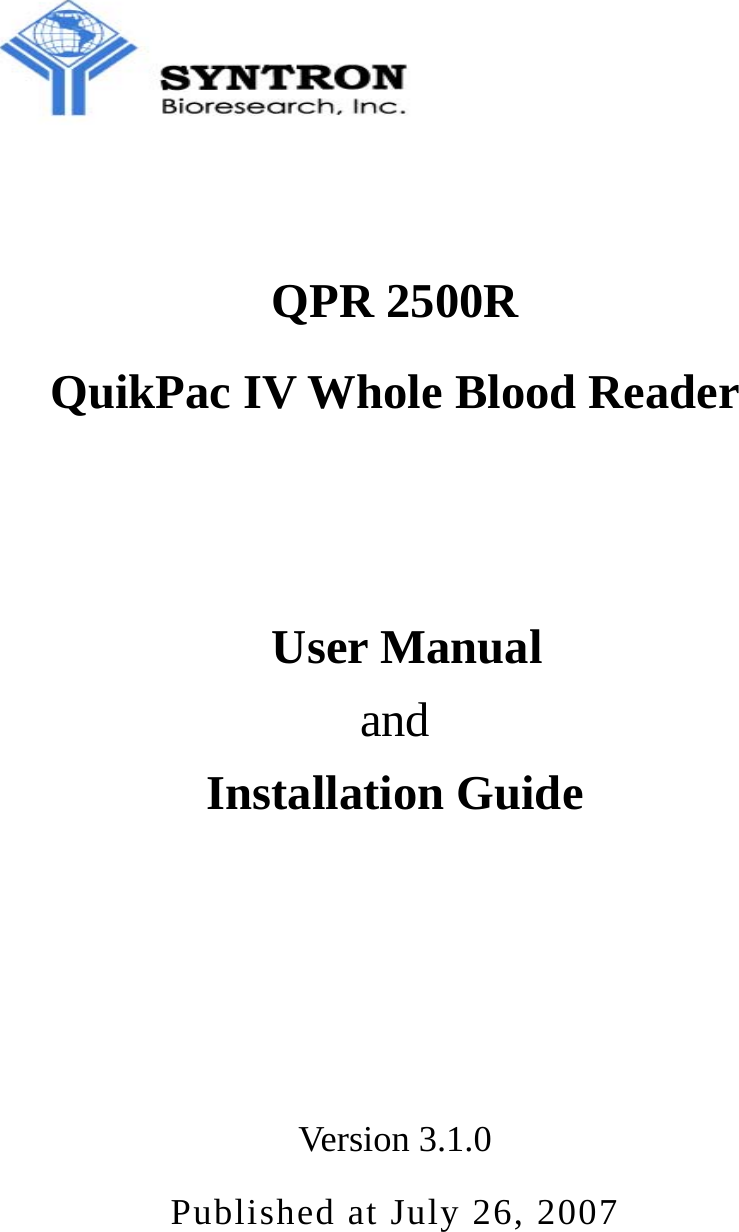   QPR 2500R QuikPac IV Whole Blood Reader    User Manual and Installation Guide    Version 3.1.0 Published at July 26, 2007