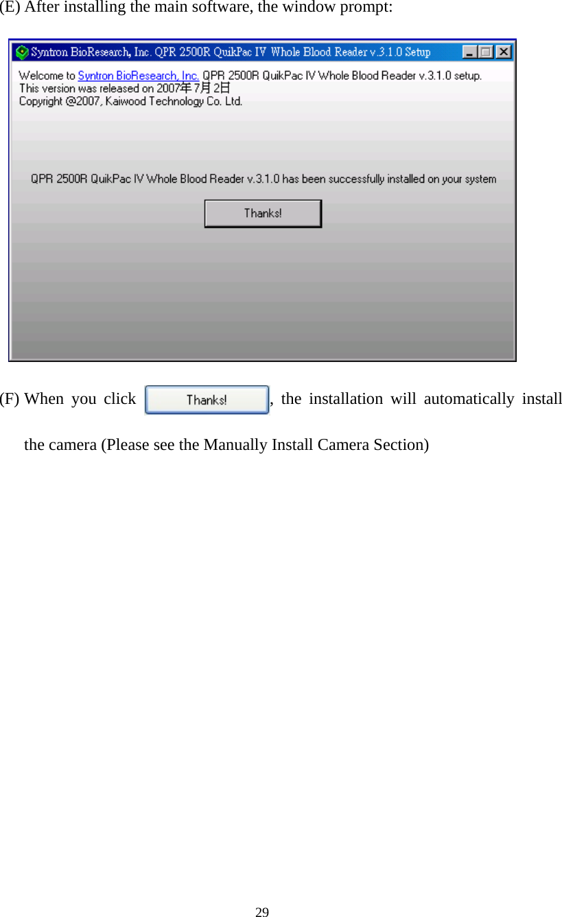 29 (E) After installing the main software, the window prompt:  (F) When you click  , the installation will automatically install the camera (Please see the Manually Install Camera Section) 