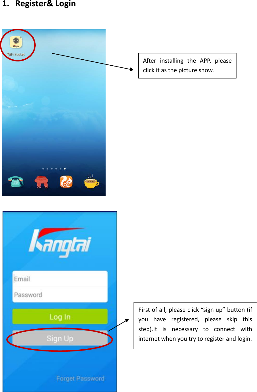  1. Register&amp; Login    After  installing  the  APP,  please click it as the picture show. First of all, please click “sign up” button (if you  have  registered,  please  skip  this step).It  is  necessary  to  connect  with internet when you try to register and login. 