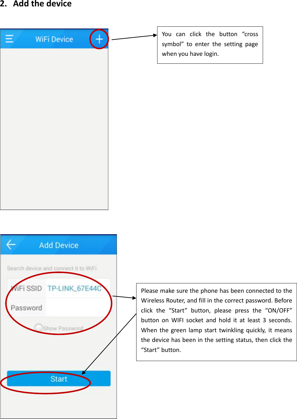 2. Add the device     You  can  click  the  button  “cross symbol”  to  enter  the  setting  page when you have login. Please make sure the phone has been connected to the Wireless Router, and fill in the correct password. Before click  the  “Start”  button,  please  press  the  “ON/OFF” button  on  WIFI  socket  and  hold  it  at  least  3  seconds. When  the  green  lamp start  twinkling  quickly, it  means the device has been in the setting status, then click the “Start” button. 