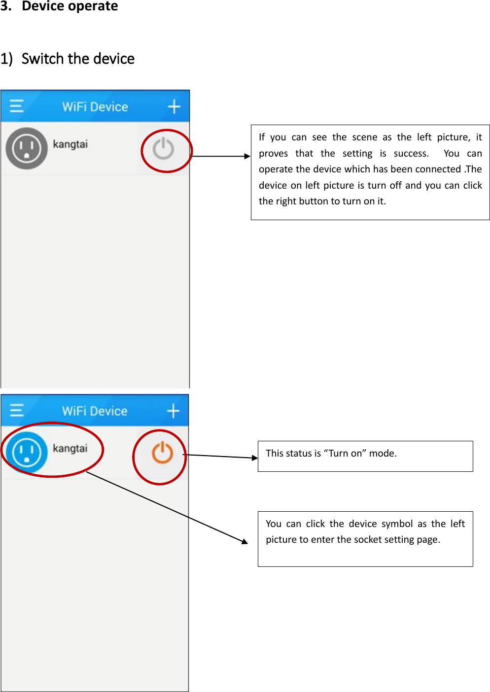 3. Device operate 1) Switch the device    If  you  can  see  the  scene  as  the  left  picture,  it proves  that  the  setting  is  success.    You  can operate the device which has been connected .The device on left picture is turn off and you can click the right button to turn on it.  This status is “Turn on” mode. You  can  click  the  device  symbol  as  the  left picture to enter the socket setting page. 