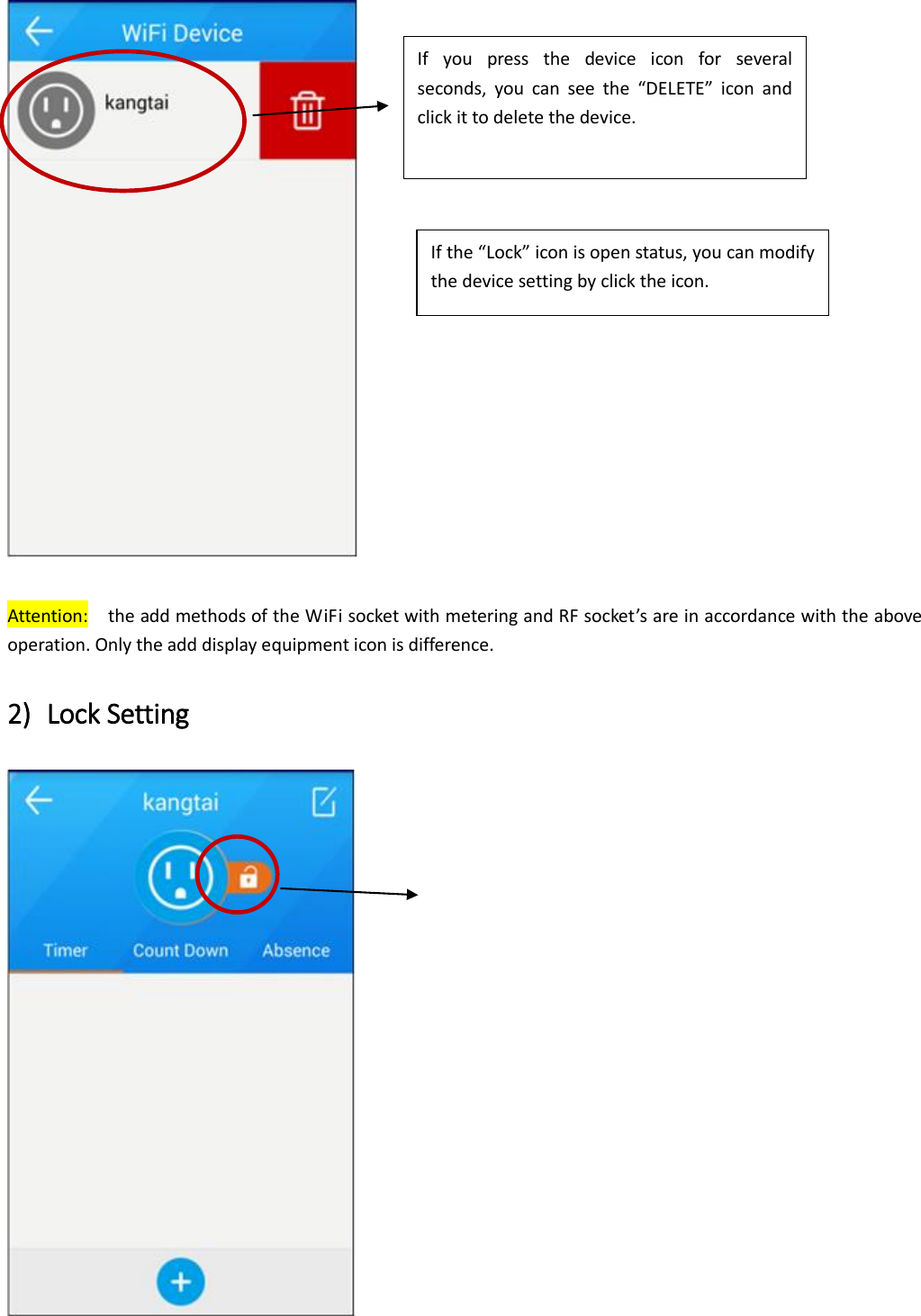   Attention:  the add methods of the WiFi socket with metering and RF socket’s are in accordance with the above operation. Only the add display equipment icon is difference.   2) Lock Setting   If the “Lock” icon is open status, you can modify the device setting by click the icon.   If  you  press  the  device  icon  for  several seconds,  you  can  see  the  “DELETE”  icon  and click it to delete the device. 