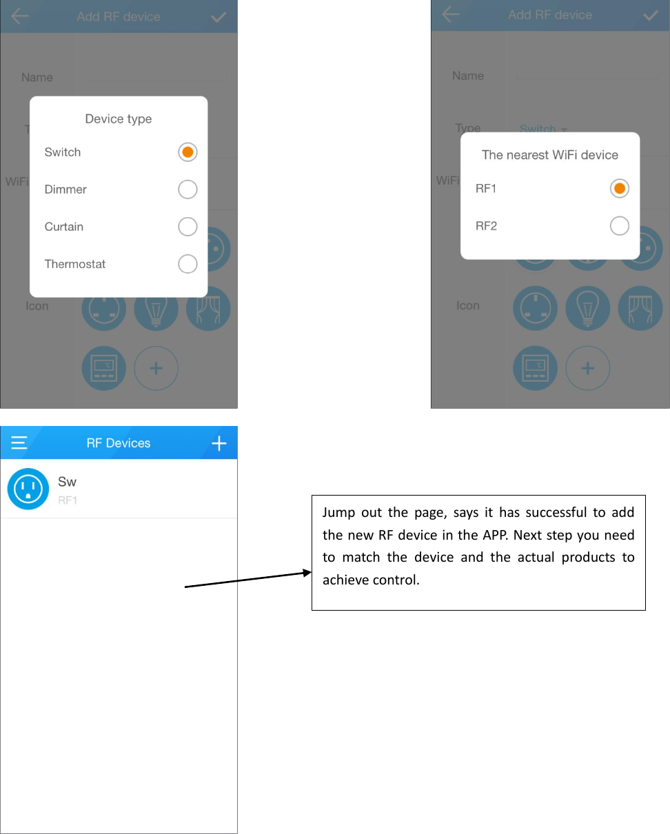    Jump  out  the  page,  says  it  has  successful  to  add the new RF device in the APP. Next step you need to  match  the  device  and  the  actual  products  to achieve control.  