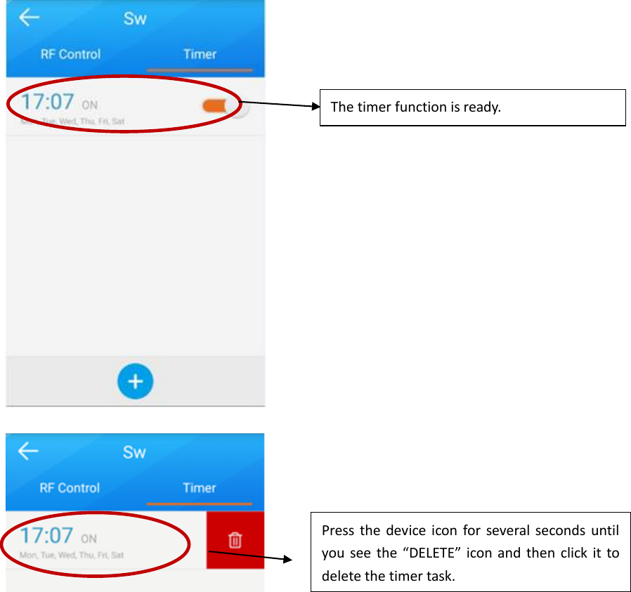         The timer function is ready. Press  the  device  icon  for  several  seconds  until you see  the  “DELETE”  icon and  then click it  to delete the timer task.    