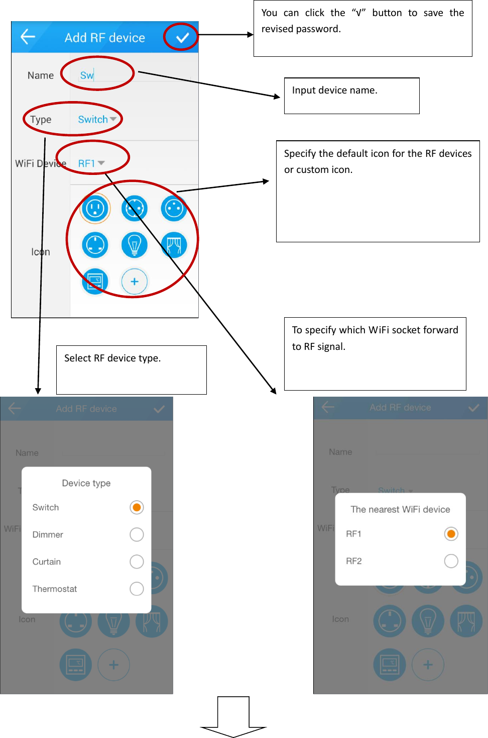         Input device name. Select RF device type. To specify which WiFi socket forward to RF signal.  Specify the default icon for the RF devices or custom icon.  You  can  click  the  “√”  button  to  save  the revised password. 