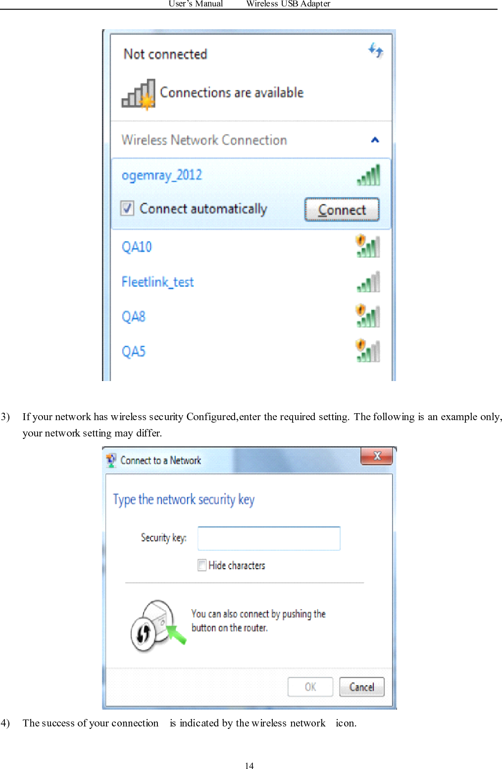 User ’ s Manual Wireless USB Adapter143) If your network has wireless security Configured,enter the required setting. The following is an example only,your network setting may differ.4) The success of your connection is indicated by the wireless network icon.