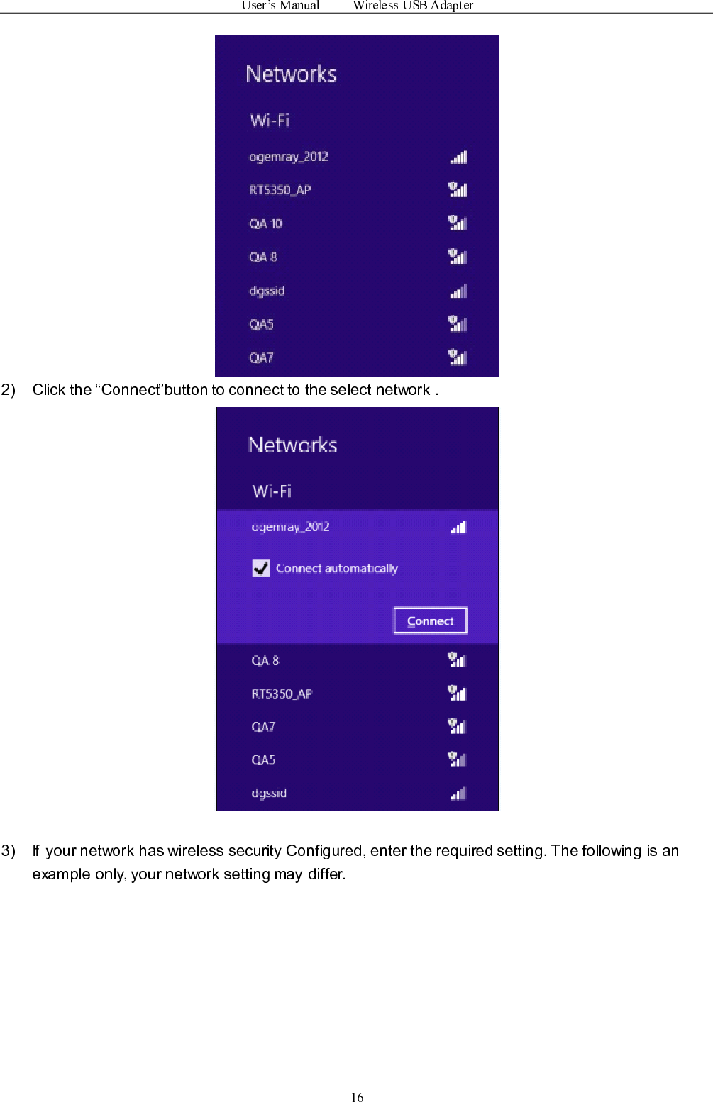 User ’ s Manual Wireless USB Adapter162) Click the “ Connect ” button to connect to the select network .3)Ifyour network has wireless security Configured, enter the required setting. The following is anexample only, your network setting may differ.