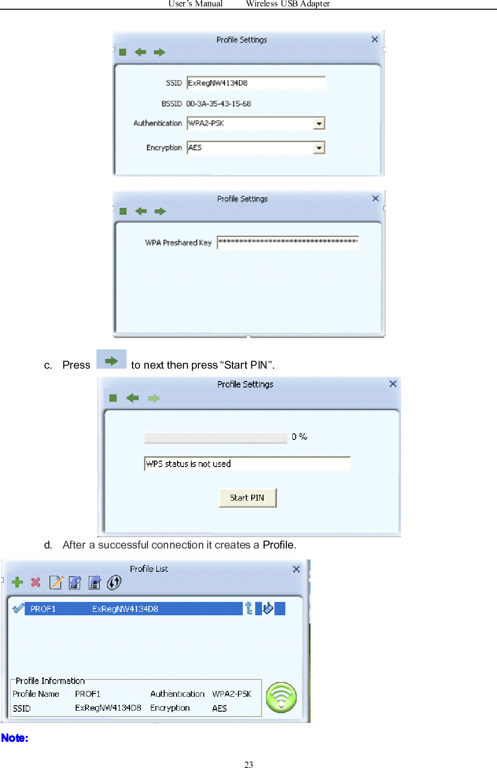 User ’ s Manual Wireless USB Adapter23c. Press to next then press “ StartPIN” .d . After a successful connection it creates a Profile .Note:Note:Note:Note: