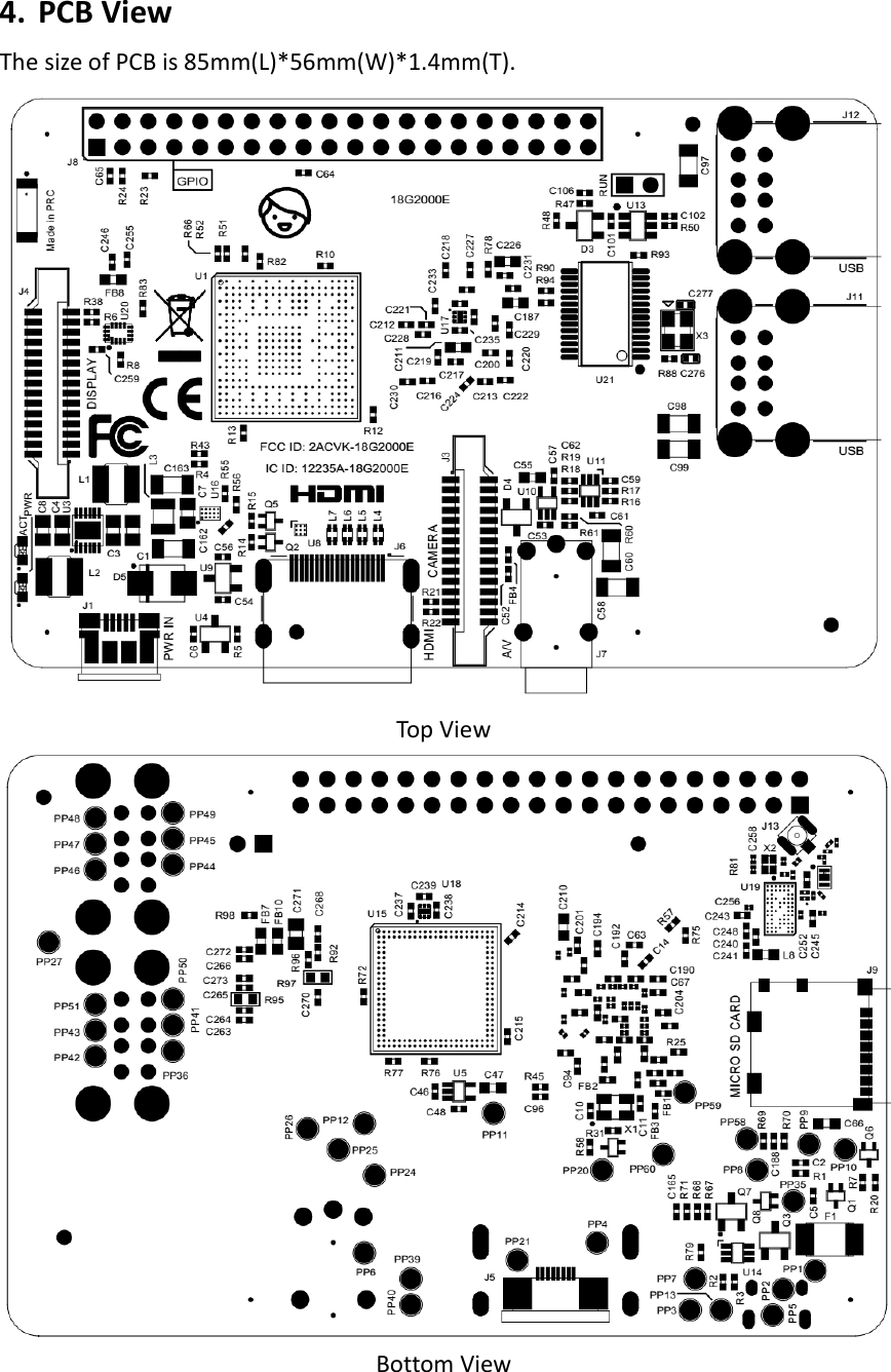 4. PCB View The size of PCB is 85mm(L)*56mm(W)*1.4mm(T).  Top View  Bottom View   