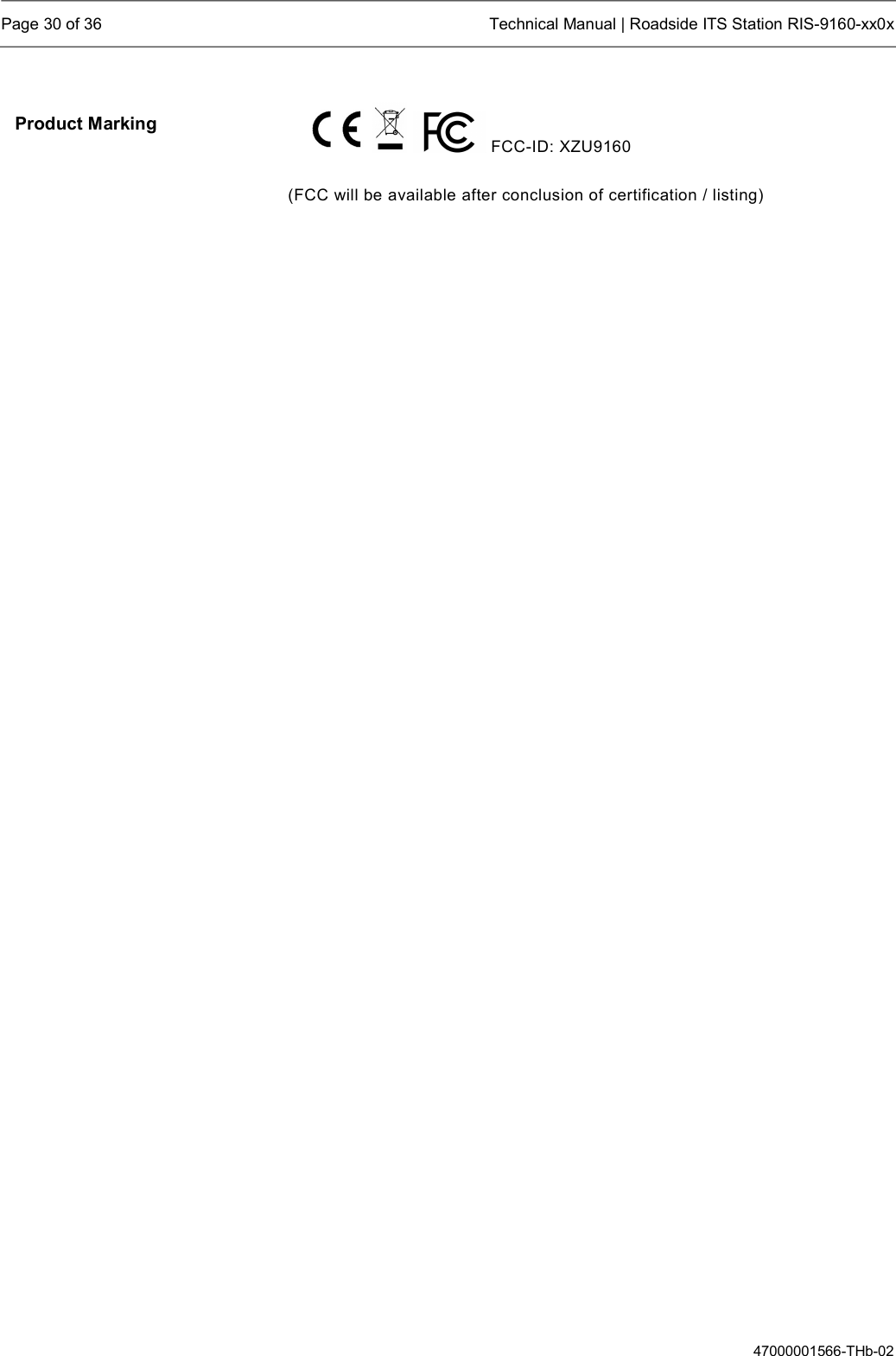  Page 30 of 36  Technical Manual | Roadside ITS Station RIS-9160-xx0x  47000001566-THb-02           FCC-ID: XZU9160  (FCC will be available after conclusion of certification / listing)                  Product Marking   