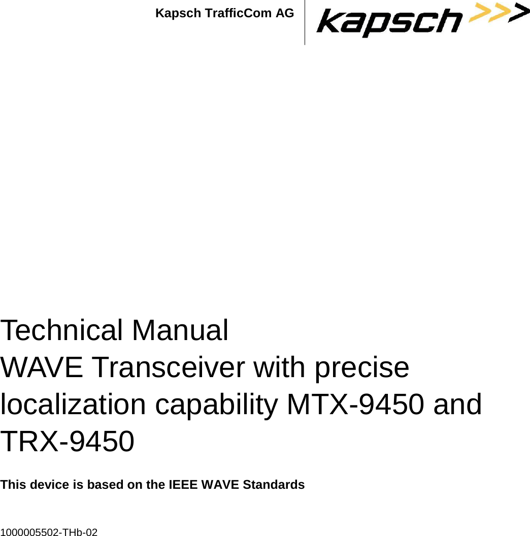 Kapsch TrafficCom AG                  Technical Manual WAVE Transceiver with precise localization capability MTX-9450 and TRX-9450  This device is based on the IEEE WAVE Standards  1000005502-THb-02 