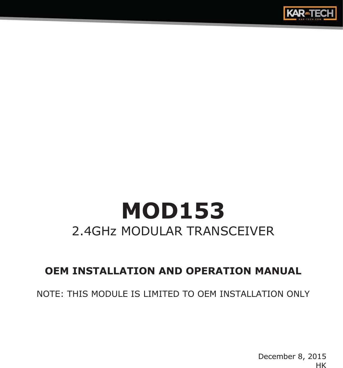 MOD1532.4GHz MODULAR TRANSCEIVER OEM INSTALLATION AND OPERATION MANUAL NOTE: THIS MODULE IS LIMITED TO OEM INSTALLATION ONLY December 8, 2015 HK