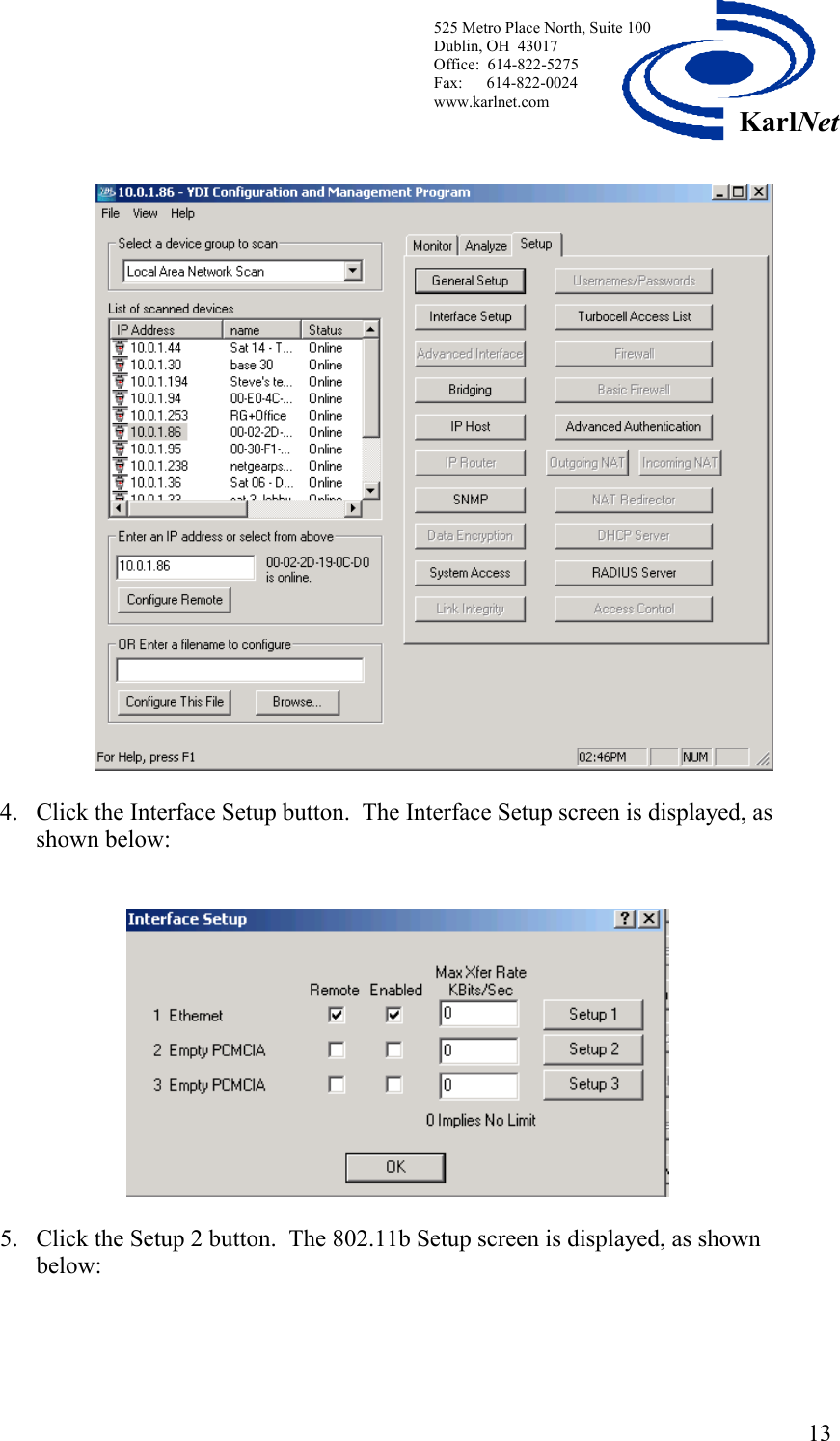  525 Metro Place North, Suite 100 Dublin, OH  43017 KarlNetOffice:  614-822-5275  Fax:      614-822-0024 www.karlnet.com      4.  Click the Interface Setup button.  The Interface Setup screen is displayed, as shown below:     5.  Click the Setup 2 button.  The 802.11b Setup screen is displayed, as shown below:   13