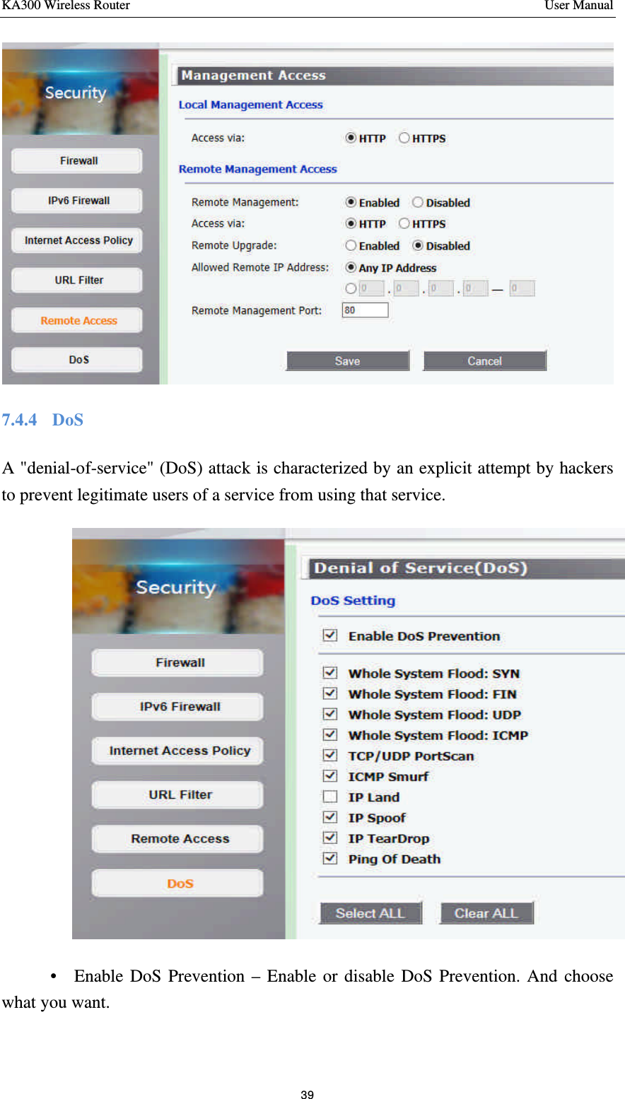 KA300 Wireless Router       User Manual 39   7.4.4    DoS A &quot;denial-of-service&quot; (DoS) attack is characterized by an explicit attempt by hackers to prevent legitimate users of a service from using that service.          •  Enable DoS Prevention – Enable or disable DoS Prevention. And choose what you want. 