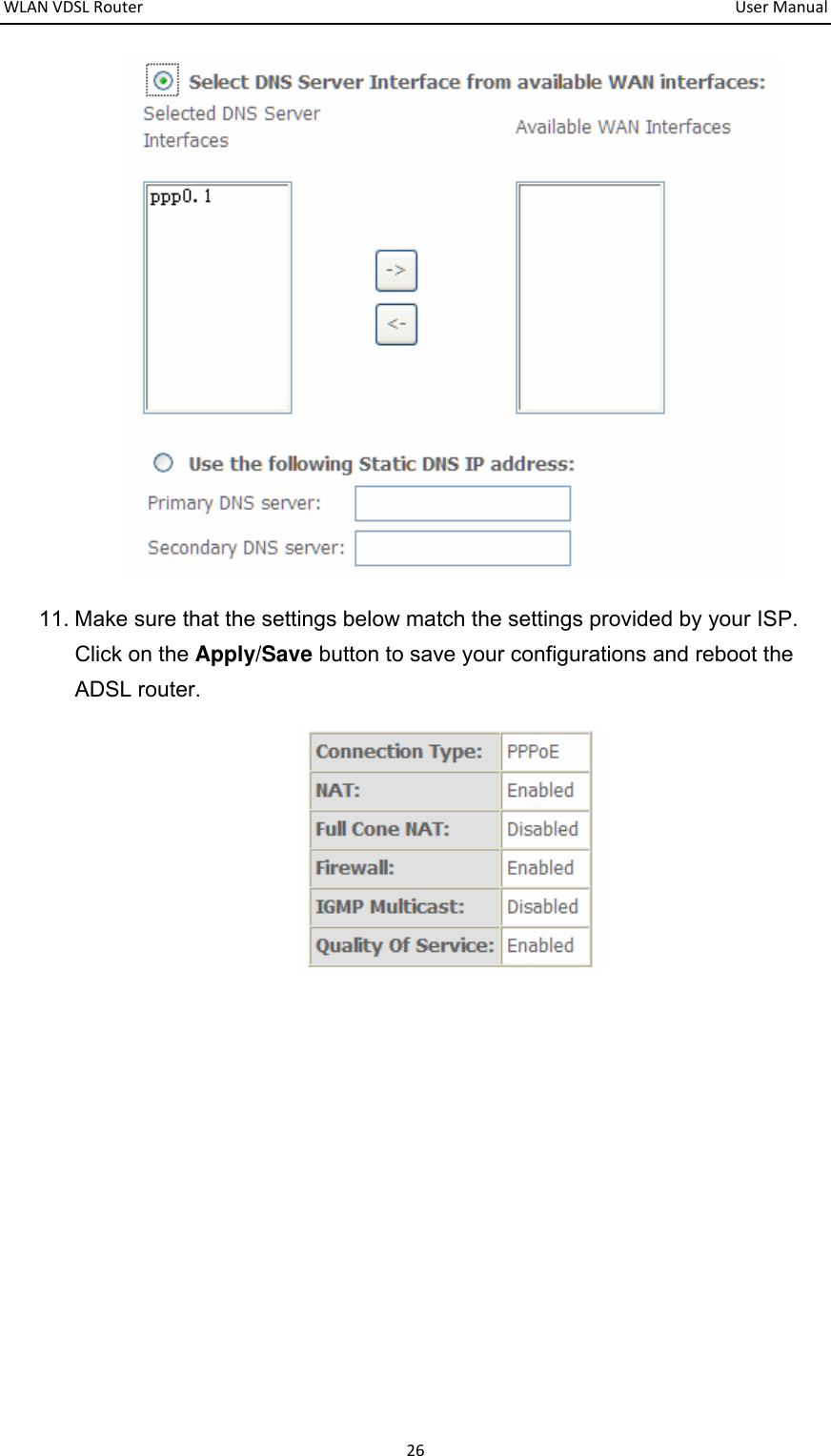 WLANVDSLRouter  UserManual26 11. Make sure that the settings below match the settings provided by your ISP. Click on the Apply/Save button to save your configurations and reboot the ADSL router.         