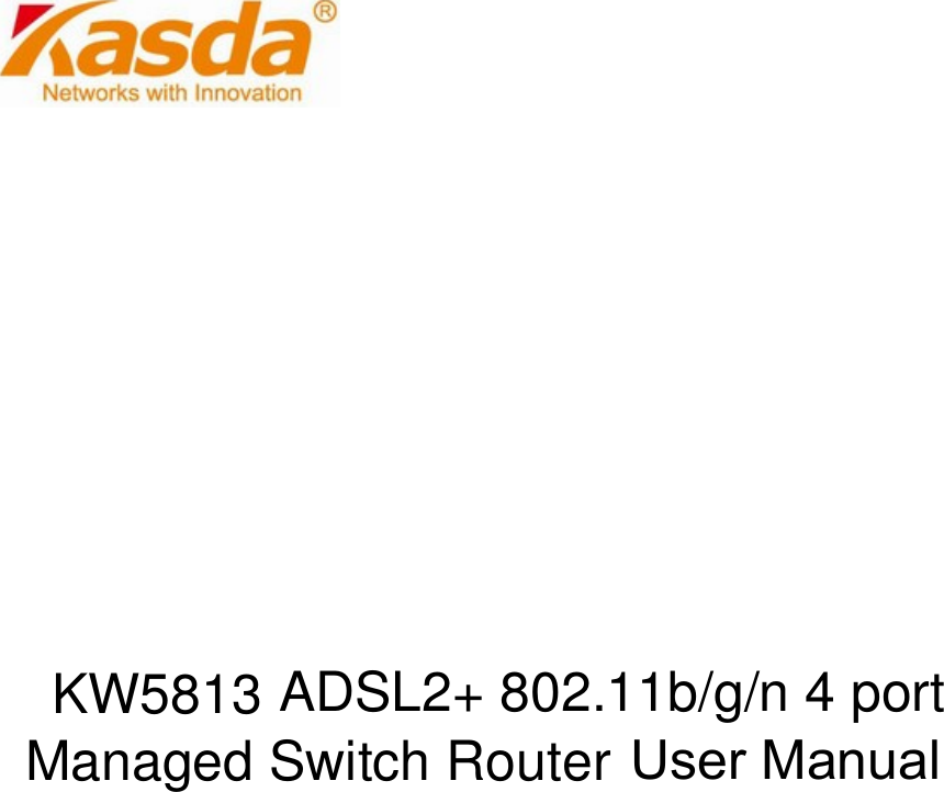                                    User Manual  KW5813 ADSL2+ 802.11b/g/n 4 portManaged Switch Router