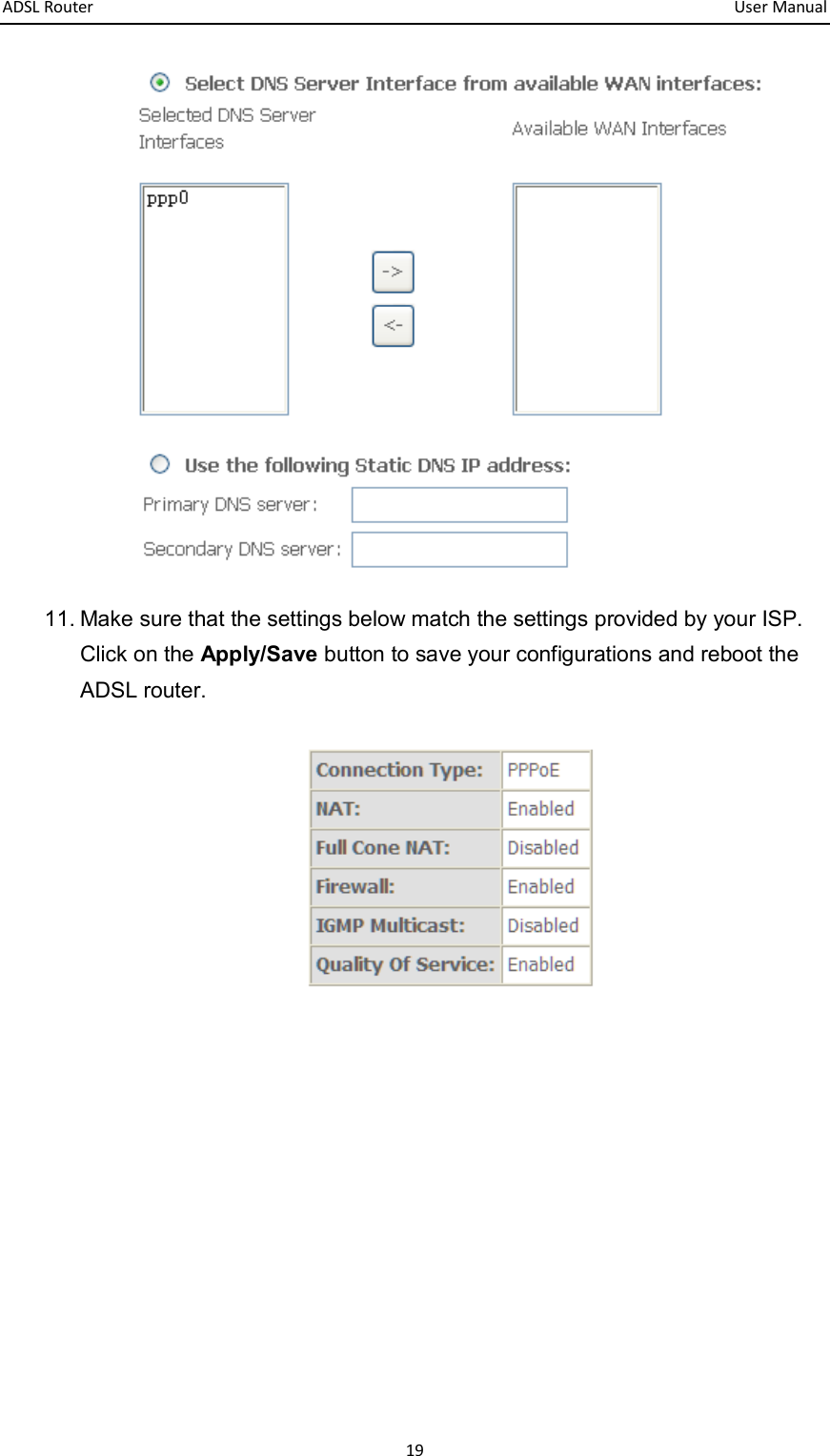 ADSL Router       User Manual 19  11. Make sure that the settings below match the settings provided by your ISP. Click on the Apply/Save button to save your configurations and reboot the ADSL router.        