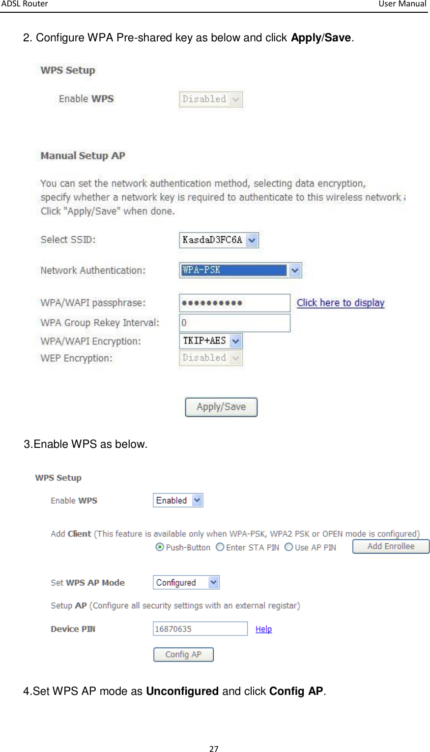 ADSL Router       User Manual 27 2. Configure WPA Pre-shared key as below and click Apply/Save.  3.Enable WPS as below.  4.Set WPS AP mode as Unconfigured and click Config AP. 