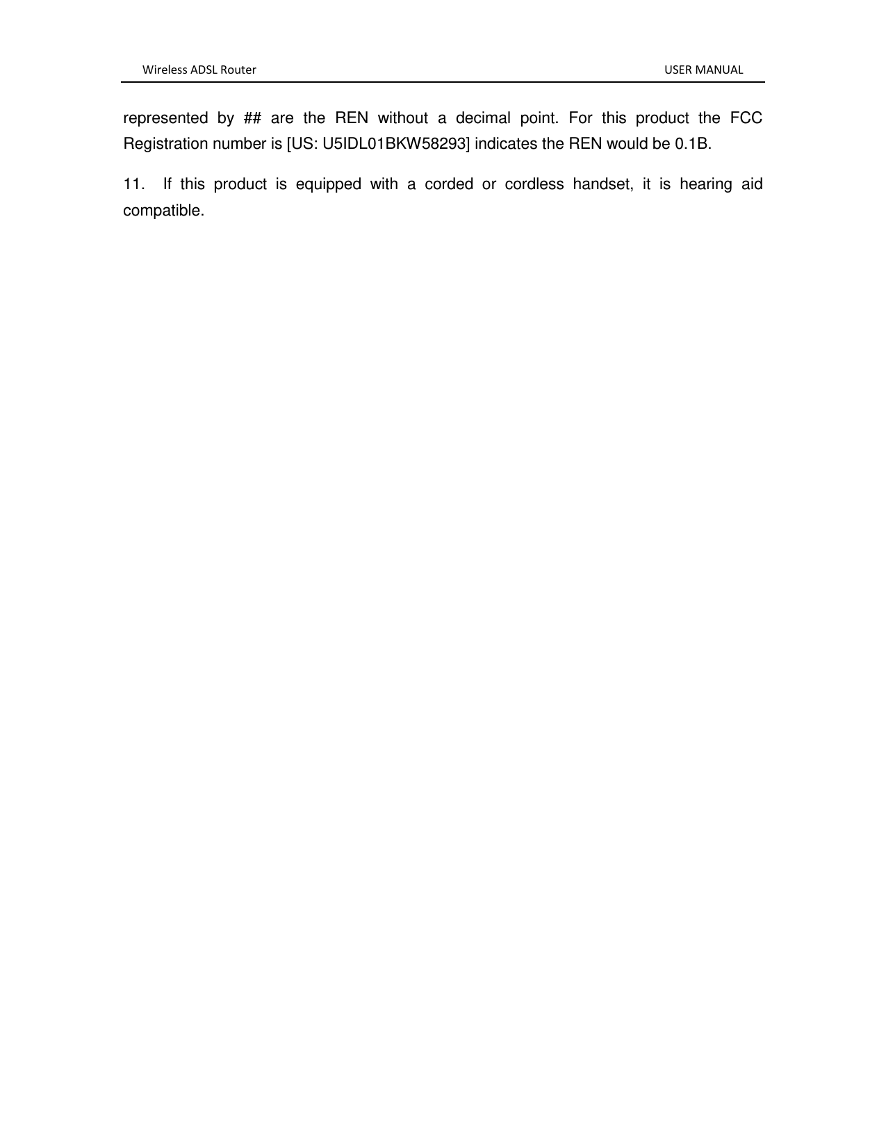 Wireless ADSL Router       USER MANUAL represented  by  ##  are  the  REN  without  a  decimal  point.  For  this  product  the  FCC Registration number is [US: U5IDL01BKW58293] indicates the REN would be 0.1B. 11.    If  this  product  is  equipped  with  a  corded  or  cordless  handset,  it  is  hearing  aid compatible. 