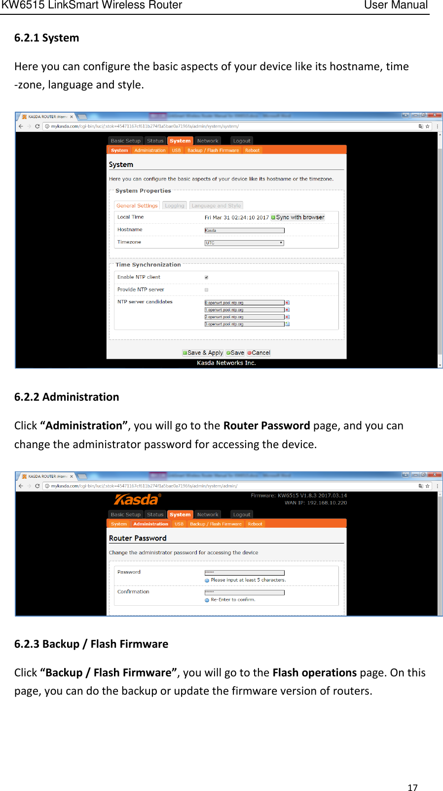 KW6515 LinkSmart Wireless Router         User Manual 17 6.2.1 System Here you can configure the basic aspects of your device like its hostname, time -zone, language and style.  6.2.2 Administration Click “Administration”, you will go to the Router Password page, and you can change the administrator password for accessing the device.  6.2.3 Backup / Flash Firmware Click “Backup / Flash Firmware”, you will go to the Flash operations page. On this page, you can do the backup or update the firmware version of routers.   