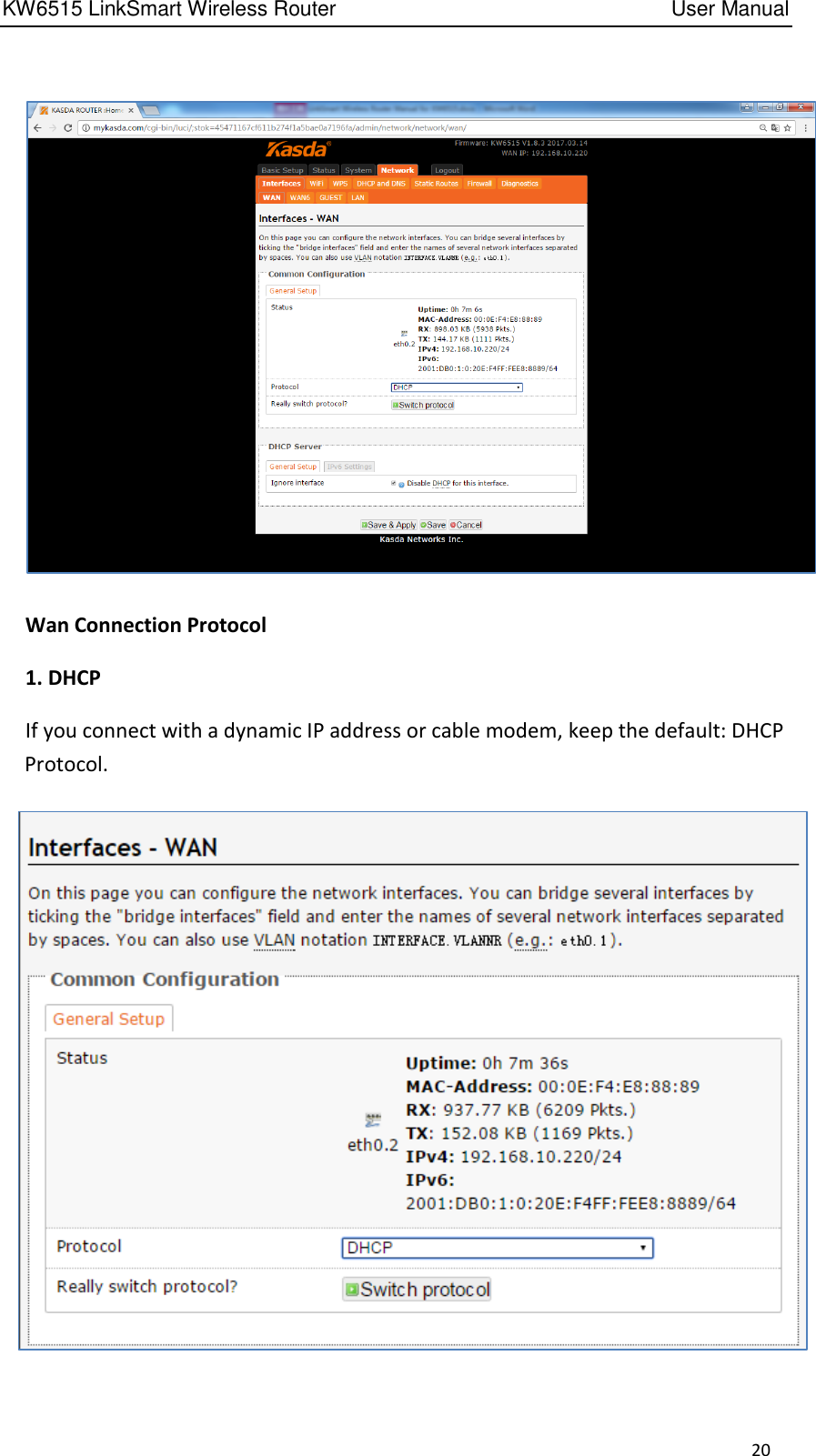 KW6515 LinkSmart Wireless Router         User Manual 20      Wan Connection Protocol   1. DHCP   If you connect with a dynamic IP address or cable modem, keep the default: DHCP Protocol.  
