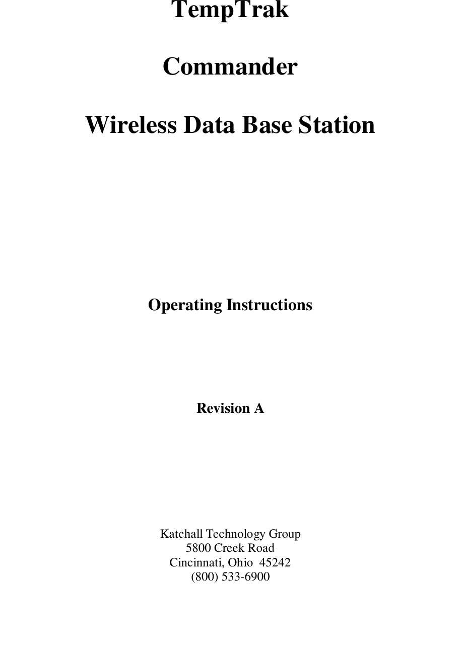 TempTrakCommanderWireless Data Base StationOperating InstructionsRevision AKatchall Technology Group5800 Creek RoadCincinnati, Ohio  45242(800) 533-6900