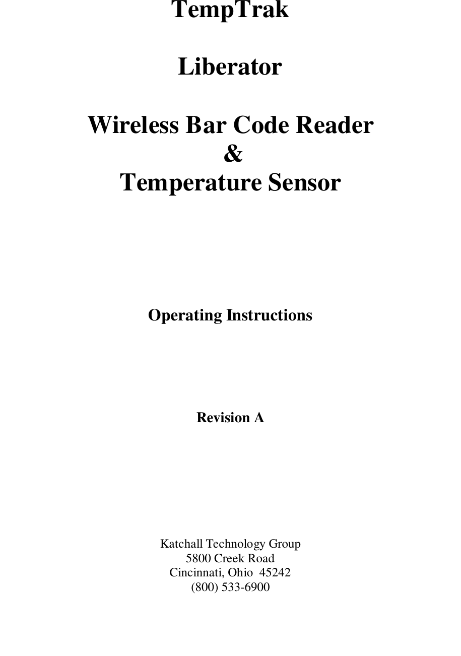 TempTrakLiberatorWireless Bar Code Reader &amp;Temperature SensorOperating InstructionsRevision AKatchall Technology Group5800 Creek RoadCincinnati, Ohio  45242(800) 533-6900