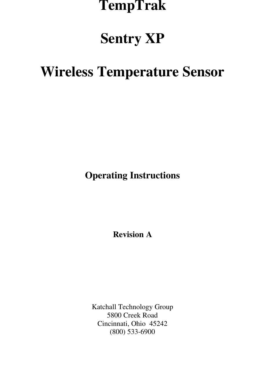 TempTrakSentry XPWireless Temperature SensorOperating InstructionsRevision AKatchall Technology Group5800 Creek RoadCincinnati, Ohio  45242(800) 533-6900