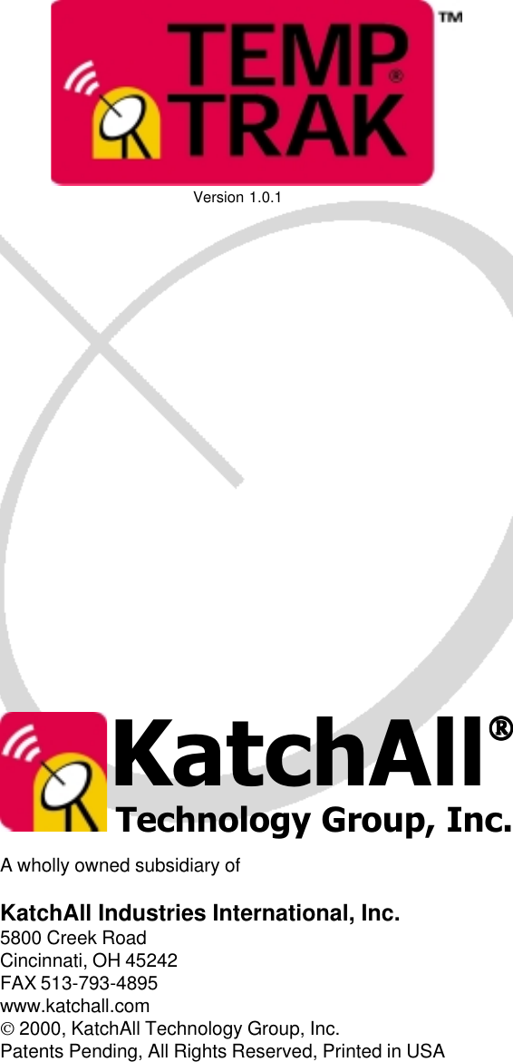 KatchAllTechnology Group, Inc.A wholly owned subsidiary ofKatchAll Industries International, Inc.5800 Creek RoadCincinnati, OH 45242FAX 513-793-4895www.katchall.com 2000, KatchAll Technology Group, Inc.Patents Pending, All Rights Reserved, Printed in USAVersion 1.0.1