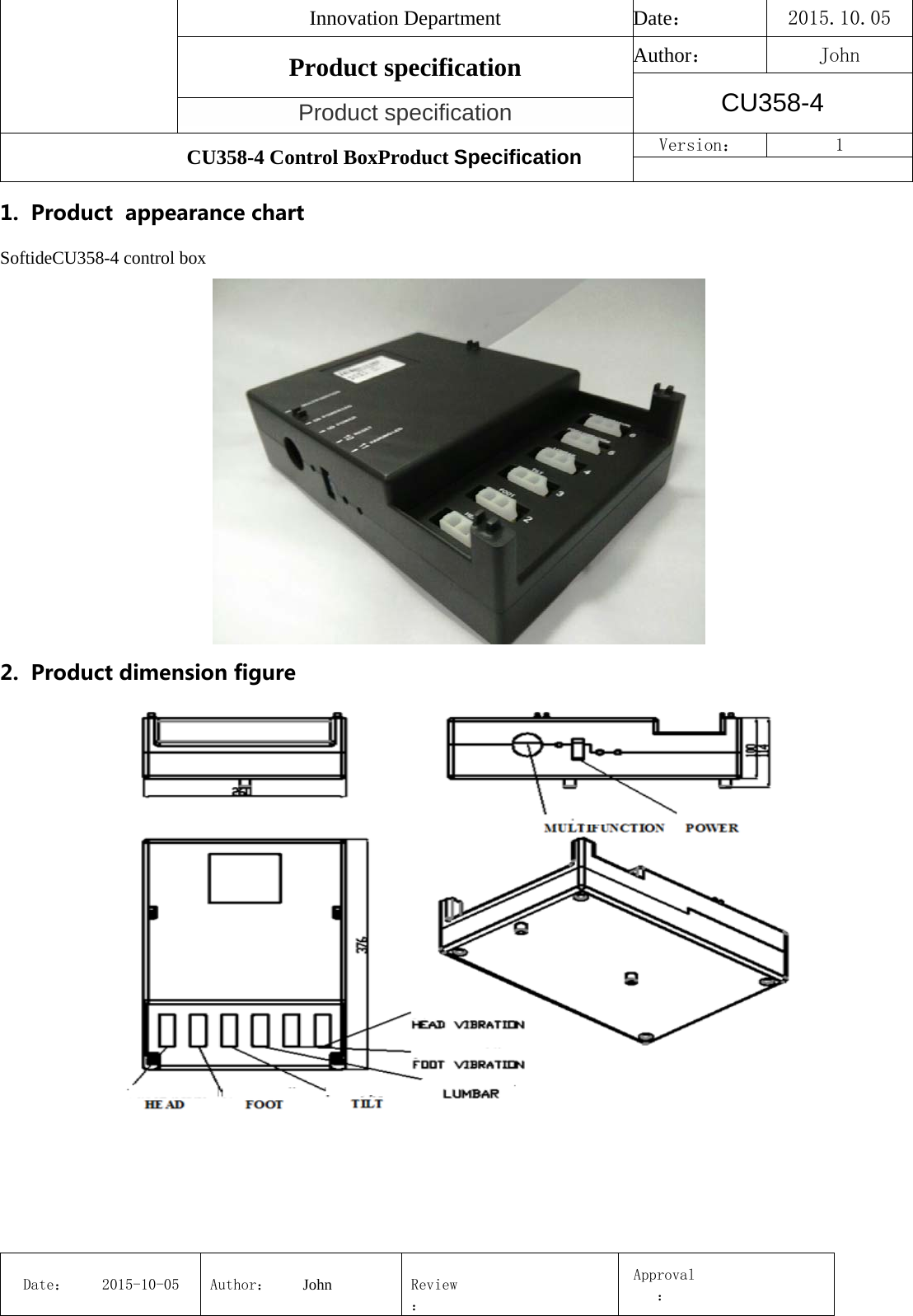 Innovation Department  Date： 2015.10.05 Product specification  Author： John CU358-4 Product specification CU358-4 Control BoxProduct Specification  Version：  1 Date： 2015-10-05 Author： John  Review：Approval： 1. Product  appearance chartSoftideCU358-4 control box 2. Product dimension figure