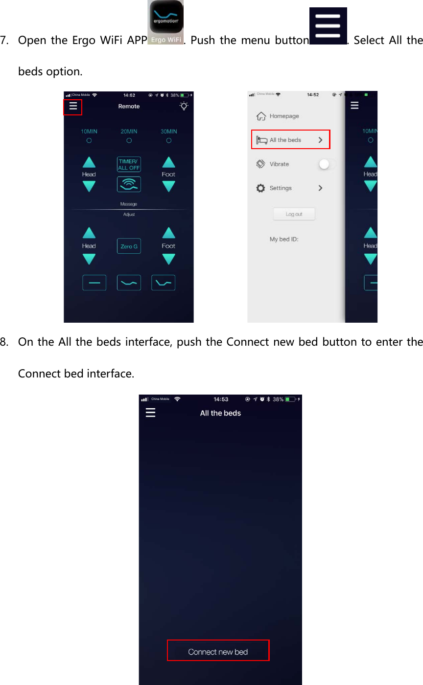 7. Open the Ergo WiFi APP . Push the menu button . Select All the beds option. 8. On the All the beds interface, push the Connect new bed button to enter theConnect bed interface. China Mobile China MobileChina Mobile