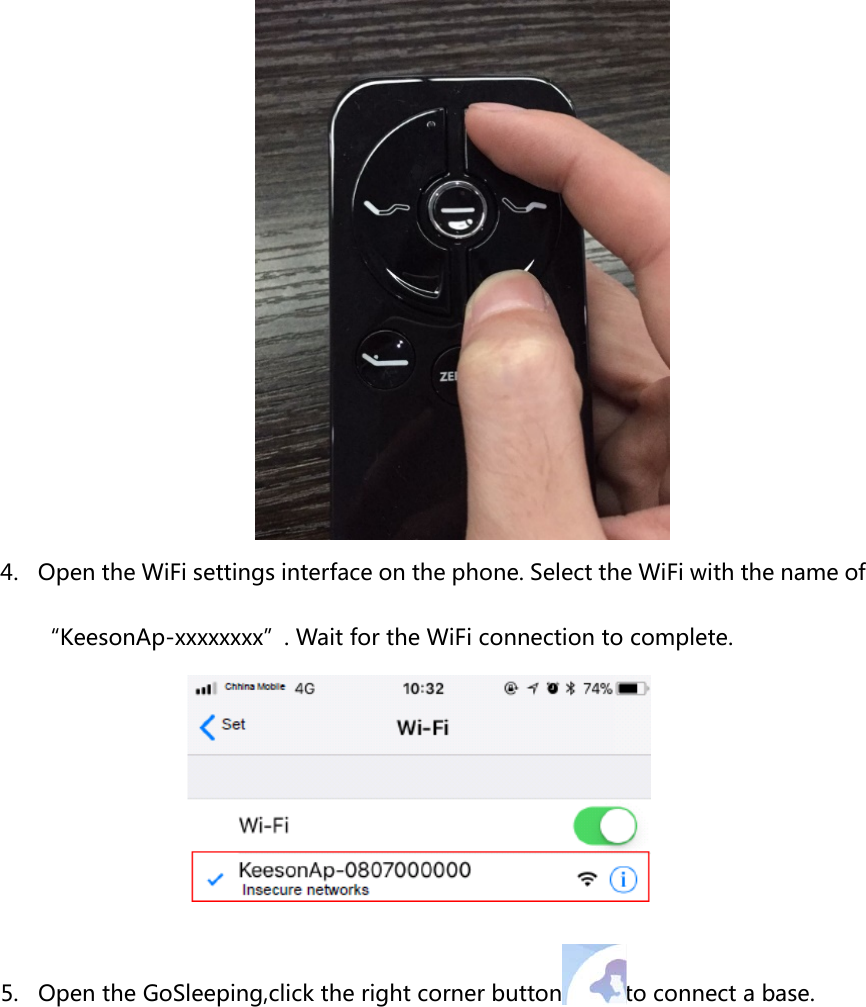 4. Open the WiFi settings interface on the phone. Select the WiFi with the name of“KeesonAp-xxxxxxxx”. Wait for the WiFi connection to complete. 5. Open the GoSleeping,click the right corner button to connect a base. 