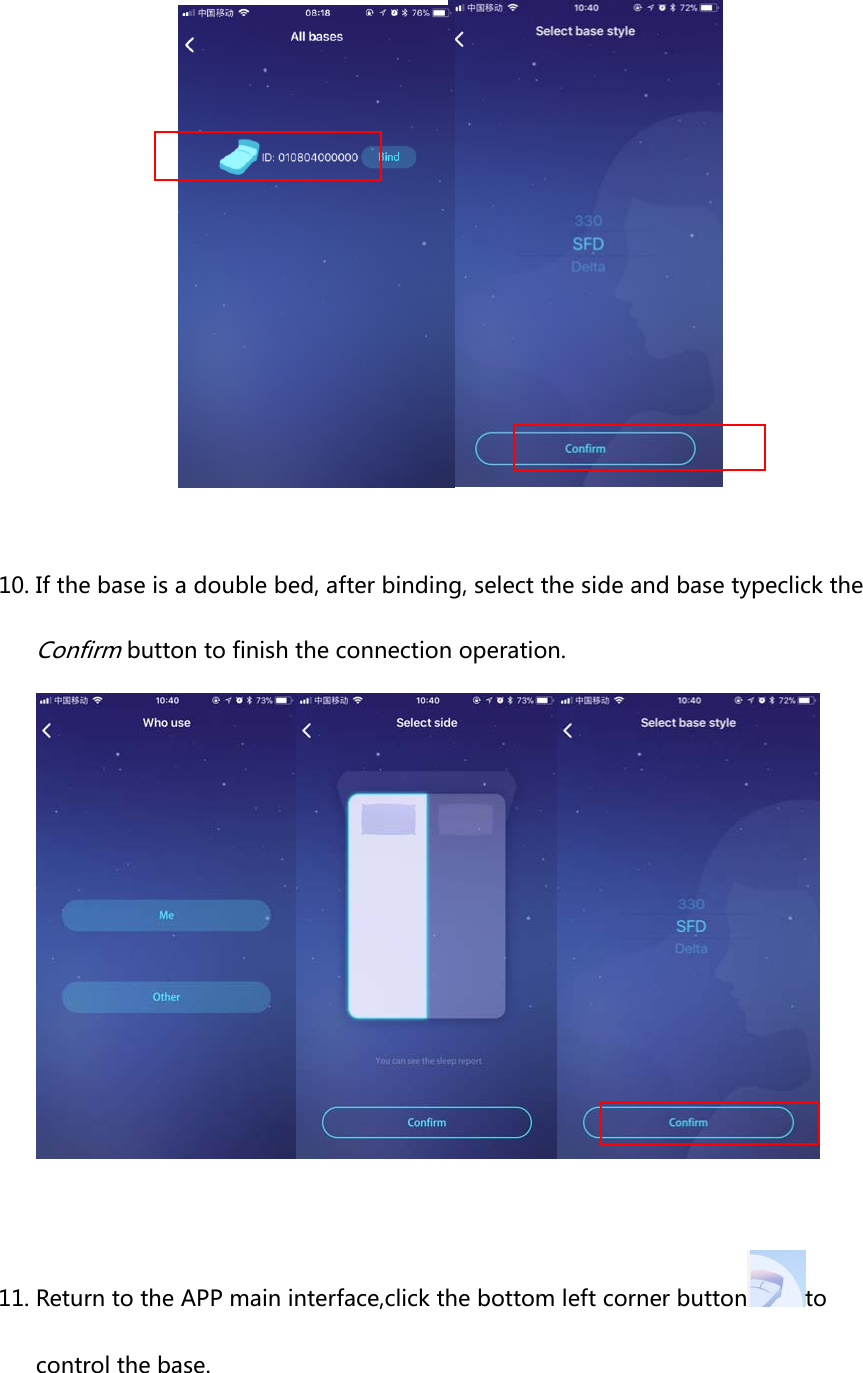 10. If the base is a double bed, after binding, select the side and base typeclick theConfirm button to finish the connection operation. 11. Return to the APP main interface,click the bottom left corner button to control the base. 