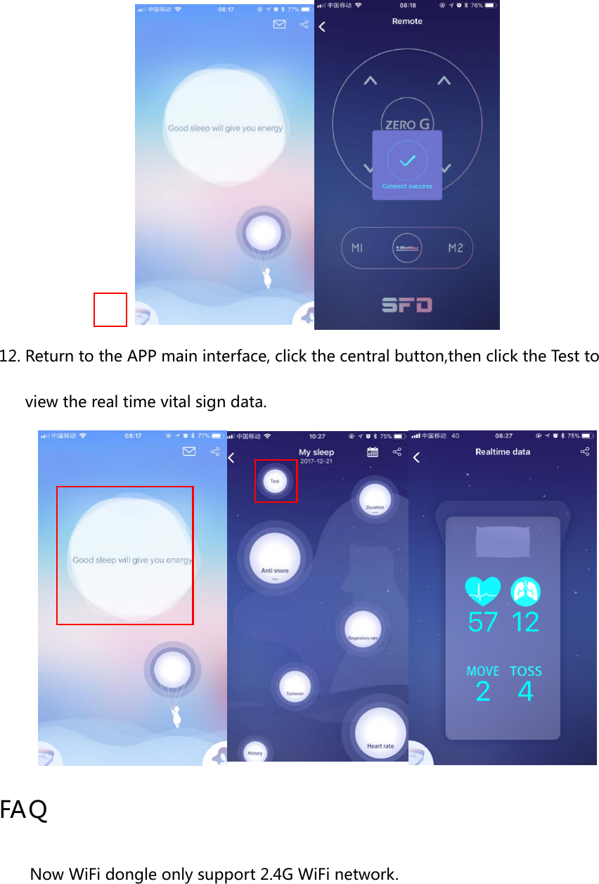 12. Return to the APP main interface, click the central button,then click the Test toview the real time vital sign data. FA Q Now WiFi dongle only support 2.4G WiFi network. 