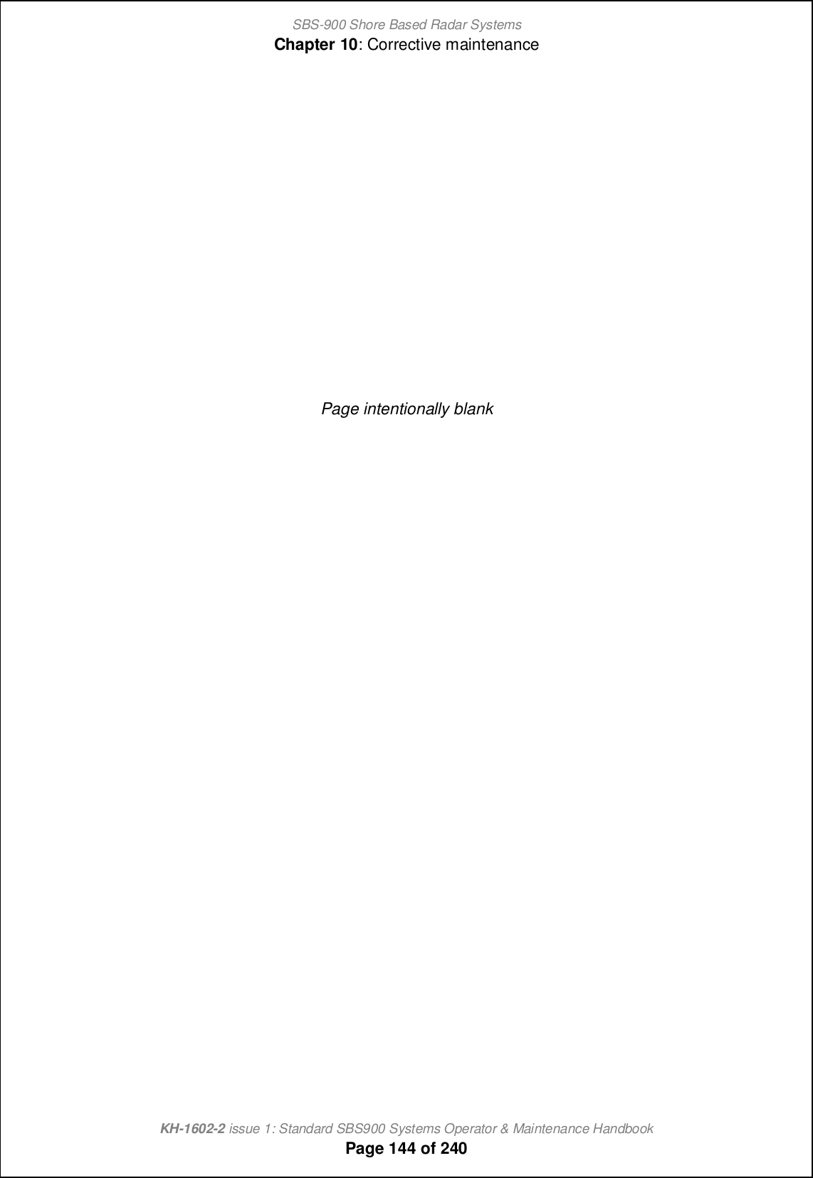 SBS-900 Shore Based Radar SystemsChapter 10: Corrective maintenanceKH-1602-2 issue 1: Standard SBS900 Systems Operator &amp; Maintenance HandbookPage 144 of 240Page intentionally blank