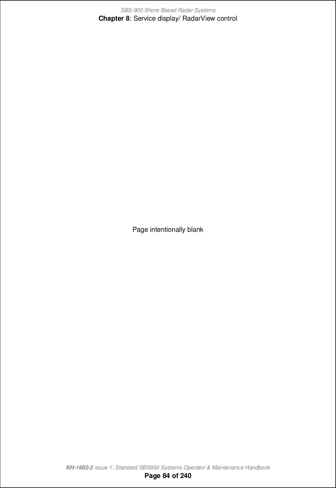 SBS-900 Shore Based Radar SystemsChapter 8: Service display/ RadarView controlKH-1602-2 issue 1: Standard SBS900 Systems Operator &amp; Maintenance HandbookPage 84 of 240Page intentionally blank