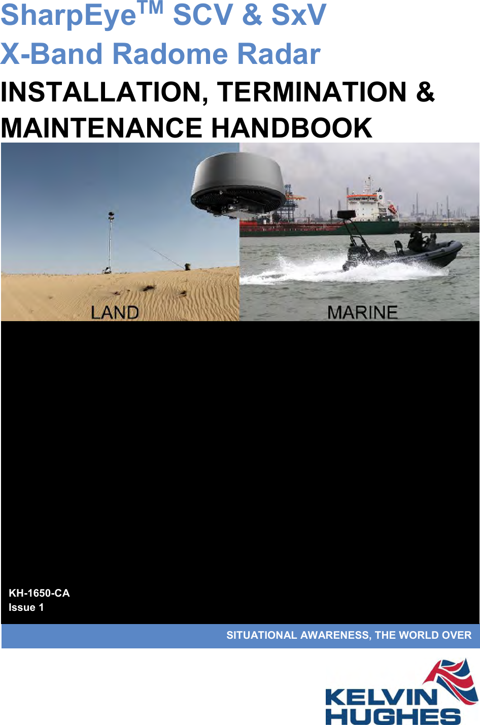                       SITUATIONAL AWARENESS, THE WORLD OVER SharpEyeTM SCV &amp; SxV X-Band Radome Radar INSTALLATION, TERMINATION &amp; MAINTENANCE HANDBOOK                    KH-1650-CA Issue 1 