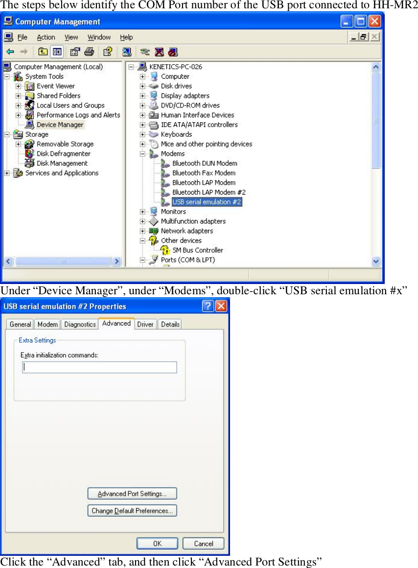   The steps below identify the COM Port number of the USB port connected to HH-MR2    Under “Device Manager”, under “Modems”, double-click “USB serial emulation #x”  Click the “Advanced” tab, and then click “Advanced Port Settings” 