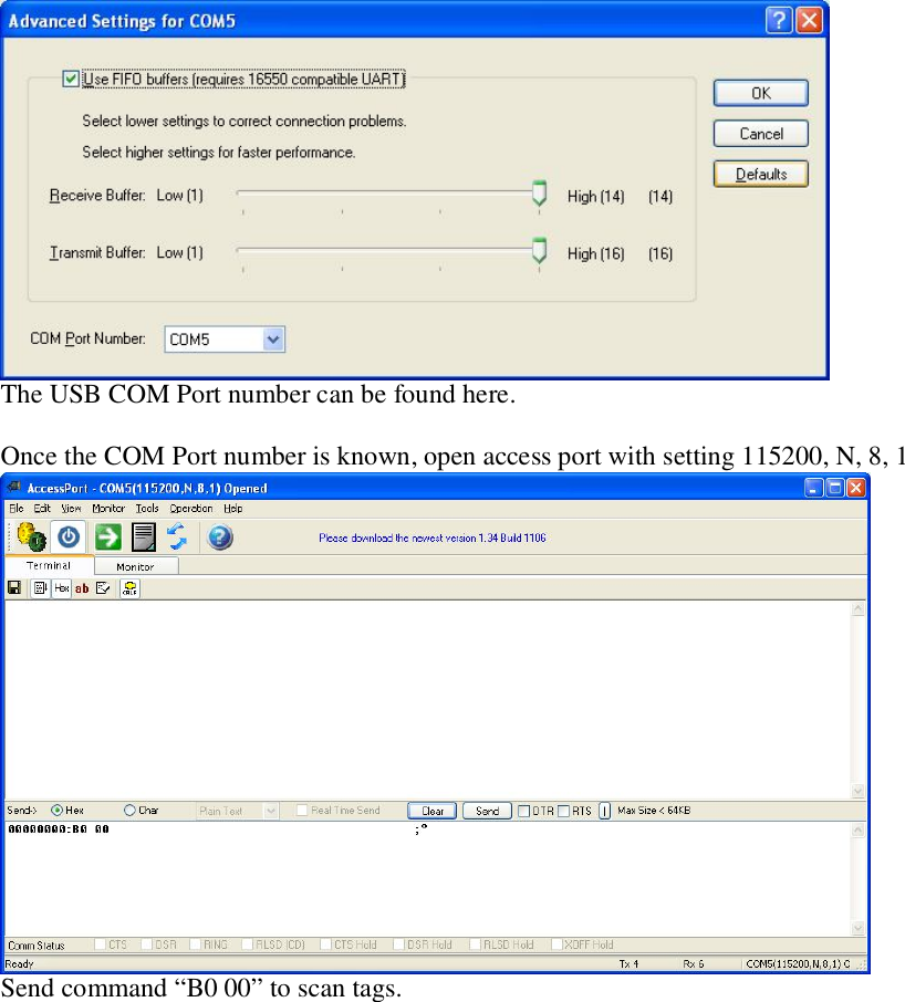  The USB COM Port number can be found here.  Once the COM Port number is known, open access port with setting 115200, N, 8, 1  Send command “B0 00” to scan tags. 