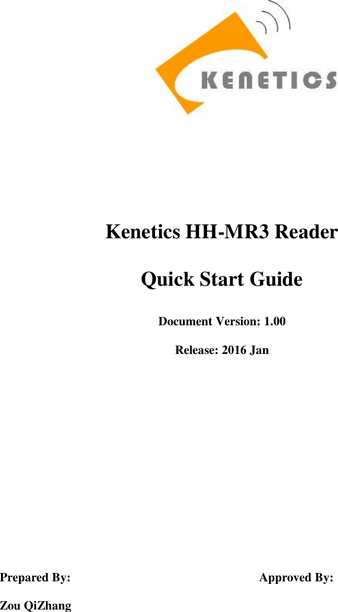        Kenetics HH-MR3 Reader  Quick Start Guide  Document Version: 1.00  Release: 2016 Jan                       Prepared By:           Approved By:  Zou QiZhang            