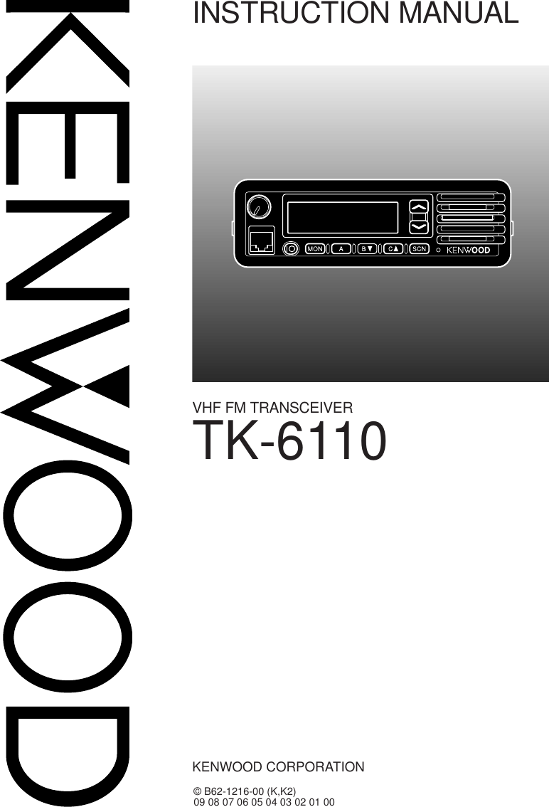 TK-6110INSTRUCTION MANUALVHF FM TRANSCEIVER© B62-1216-00 (K,K2)09 08 07 06 05 04 03 02 01 00KENWOOD CORPORATION