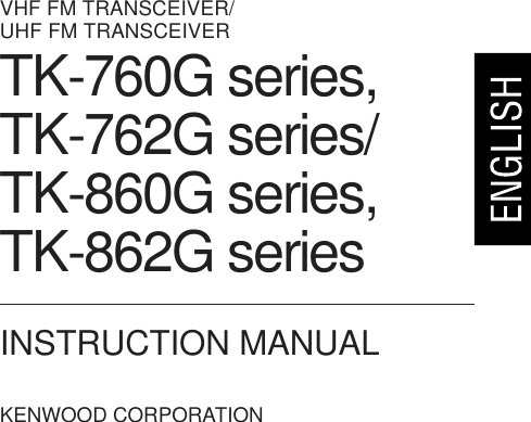 VHF FM TRANSCEIVER/UHF FM TRANSCEIVERINSTRUCTION MANUALKENWOOD CORPORATIONTK-760G series,TK-762G series/TK-860G series,TK-862G series