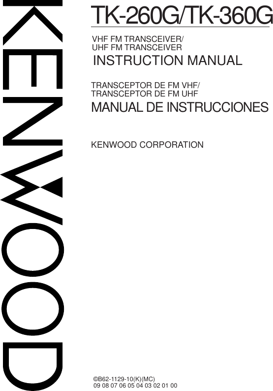 ©B62-1129-10(K)(MC)09 08 07 06 05 04 03 02 01 00VHF FM TRANSCEIVER/UHF FM TRANSCEIVERINSTRUCTION MANUALMANUAL DE INSTRUCCIONESTRANSCEPTOR DE FM VHF/TRANSCEPTOR DE FM UHFKENWOOD CORPORATIONTK-260G/TK-360G