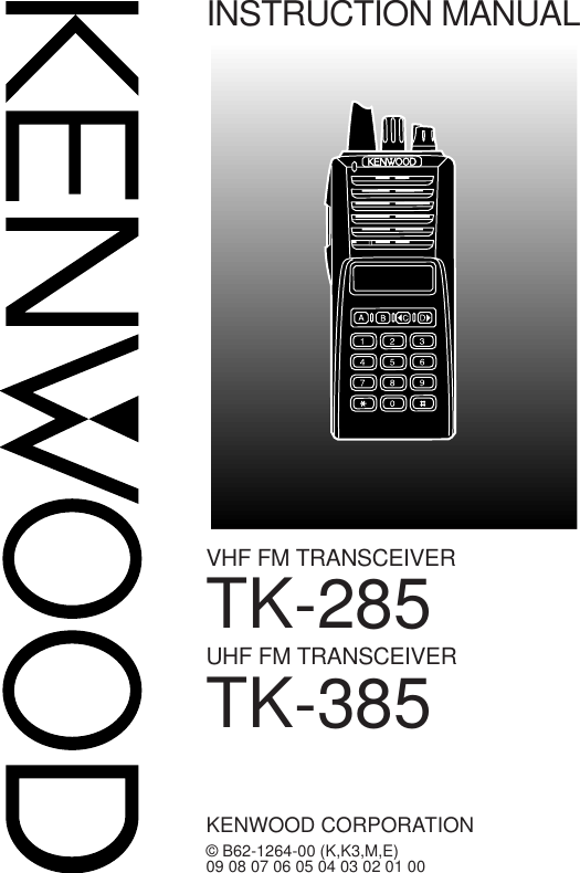 © B62-1264-00 (K,K3,M,E)09 08 07 06 05 04 03 02 01 00KENWOOD CORPORATIONINSTRUCTION MANUALVHF FM TRANSCEIVERTK-285TK-385UHF FM TRANSCEIVER