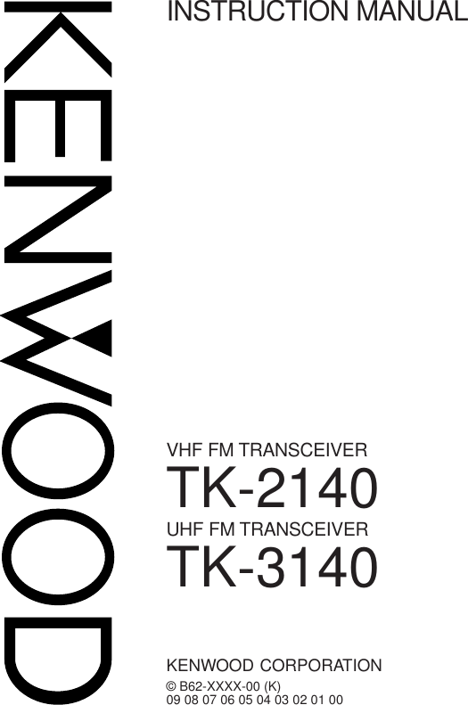 © B62-XXXX-00 (K)09 08 07 06 05 04 03 02 01 00KENWOOD CORPORATIONINSTRUCTION MANUALVHF FM TRANSCEIVERTK-2140TK-3140UHF FM TRANSCEIVER