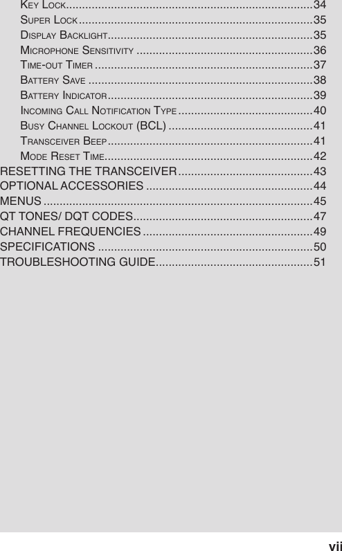 viikey lock .............................................................................34super lock .........................................................................35displAy BAcklight ................................................................35microphone sensitivity .......................................................36time-out timer ....................................................................37BAttery sAve ......................................................................38BAttery indicAtor ................................................................39incoming cAll notificAtion type ..........................................40Busy chAnnel lockout (Bcl) .............................................41trAnsceiver Beep ................................................................41mode reset time.................................................................42 ..........................................43 ....................................................44 ....................................................................................45 ........................................................47 .....................................................49 ...................................................................50 .................................................51